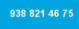 938 821 46 75